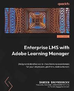 Enterprise LMS with Adobe Learning Manager Design and develop world–class learning experiences for your employees (repost)