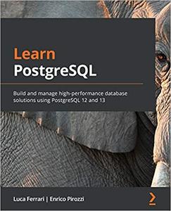 Learn PostgreSQL Build and manage high-performance database solutions using PostgreSQL 12 and 13 (repost)