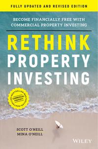 Rethink Property Investing  Become Financially Free with Commercial Property Investing (Fully Updated and Revised)