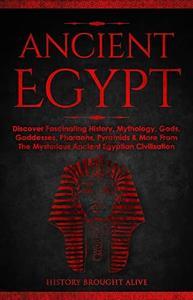 Ancient Egypt Discover Fascinating History, Mythology, Gods, Goddesses