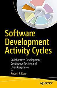 Software Development Activity Cycles Collaborative Development, Continuous Testing and User Acceptance