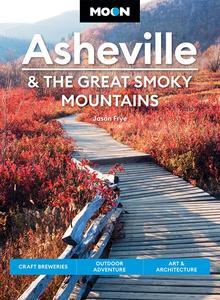Moon Asheville & the Great Smoky Mountains Craft Breweries, Outdoor Adventure, Art & Architecture (Travel Guide)
