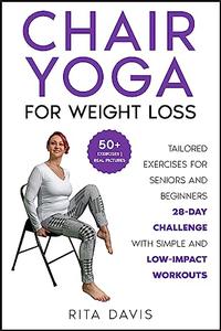 Chair Yoga for Weight Loss Tailored Exercises for Seniors and Beginners