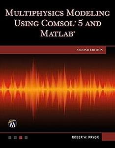 Multiphysics Modeling Using COMSOL 5 and MATLAB, Second Edition
