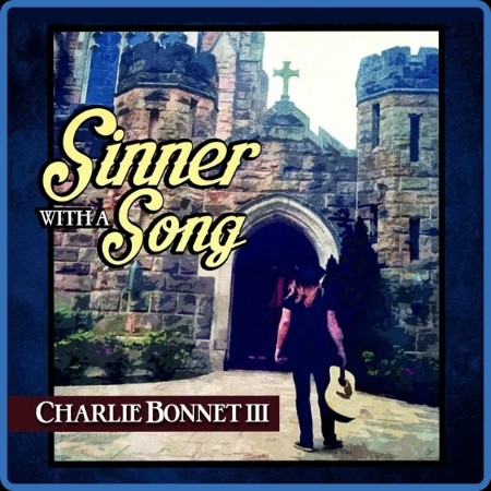 Charlie Bonnet III - Sinner with a Song 2023