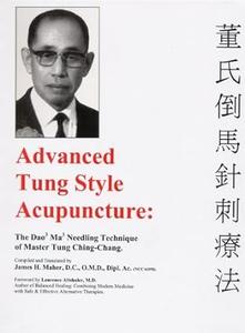 Advanced Tung Style Acupuncture The Dao Ma Needling Technique of Master Tung Ching Chang