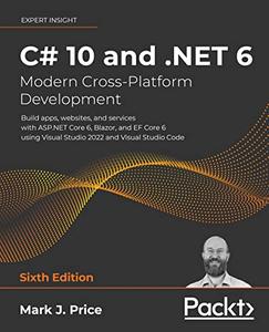C# 10 and .NET 6 – Modern Cross–Platform Development Build apps, websites, and services with ASP.NET Core 6 (repost)