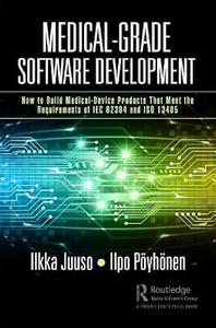 Medical–Grade Software Development How to Build Medical–Device Products That Meet the Requirements of IEC 62304