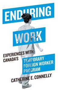 Enduring Work Experiences with Canada's Temporary Foreign Worker Program