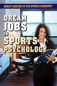 Dream Jobs in Sports Psychology (Great Careers in the Sports Industry)