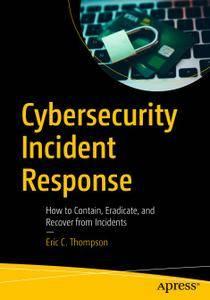 Cybersecurity Incident Response How to Contain, Eradicate, and Recover from Incidents