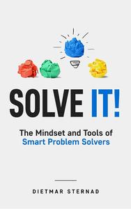Solve It! The Mindset and Tools of Smart Problem Solvers