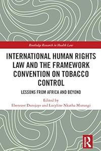 International Human Rights Law and the Framework Convention on Tobacco Control (Routledge Research in Health Law)