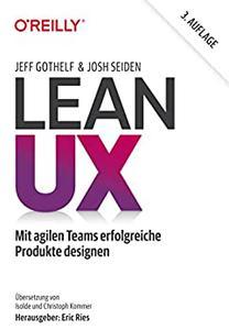 Lean UX Mit agilen Teams erfolgreiche Produkte designen (German Edition)