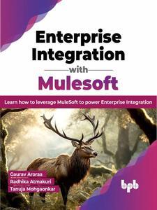 Enterprise Integration with Mulesoft Learn how to leverage MuleSoft to power Enterprise Integration (English Edition)