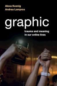 Graphic Trauma and Meaning in Our Online Lives