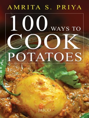 100 Ways to Cook Potatoes by Amrita S. Priya 249aec37c22a8549ceb8c8ca909c5c22