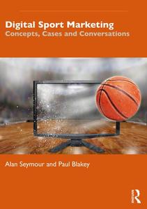 Digital Sport Marketing Concepts, Cases and Conversations