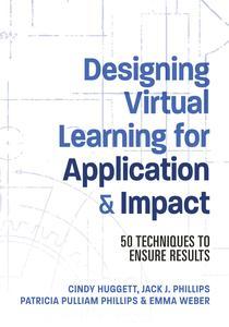 Designing Virtual Learning for Application and Impact 50 Techniques to Ensure Results