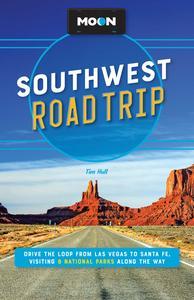 Moon Southwest Road Trip Drive the Loop from Las Vegas to Santa Fe, Visiting 8 National Parks along the Way (Travel Guide)