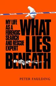 What Lies Beneath My life as a forensic search and rescue expert