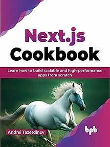 Next.js Cookbook Learn how to build scalable and high-performance apps from scratch (English Edition)