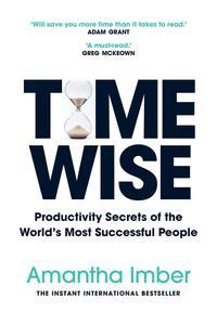 Time Wise Productivity Secrets of the World's Most Successful People (Time Management, Self Help Book)