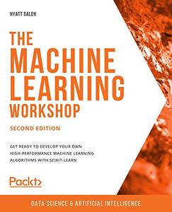 The Machine Learning Workshop Get ready to develop your own high-performance machine learning algorithms (repost)