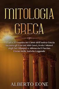 Mitologia Greca Un'Epica Avventura nel Cuore dell'Antica Grecia – Incontra gli Eroi dei Miti Greci