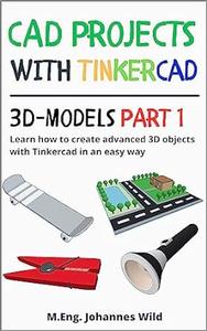 CAD Projects with Tinkercad  3D Models Part 1