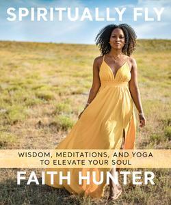 Spiritually Fly Wisdom, Meditations, and Yoga to Elevate Your Soul