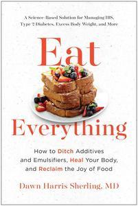 Eat Everything How to Ditch Additives and Emulsifiers, Heal Your Body, and Reclaim the Joy of Food