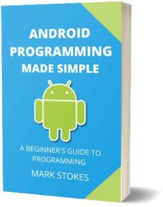 Android Programming Made Simple A Beginner's Guide to Programming