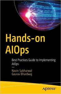 Hands-on AIOps Best Practices Guide to Implementing AIOps