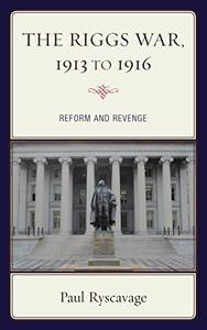 The Riggs War, 1913 to 1916 Reform and Revenge