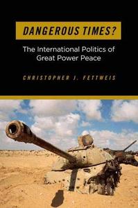 Dangerous Times The International Politics of Great Power Peace
