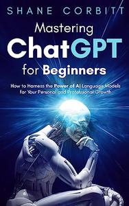 Mastering ChatGPT for Beginners