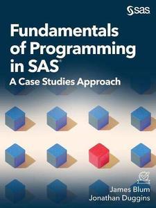 Fundamentals of Programming in SAS A Case Studies Approach