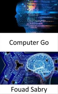Computer Go Fundamentals and Applications