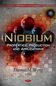 Niobium Properties, Production and Applications (Chemical Engineering Methods and Technology)