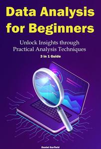 Data Analysis for Beginners Unlock Insights through Practical Analysis Techniques 3 in 1 Guide