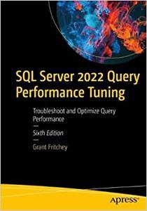 SQL Server 2022 Query Performance Tuning Troubleshoot and Optimize Query Performance