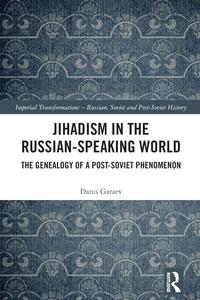 Jihadism in the Russian-Speaking World (Imperial Transformations – Russian, Soviet and Post-Soviet History)