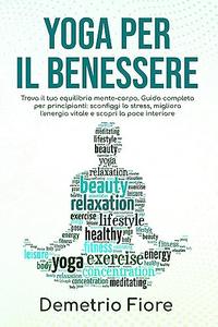 Yoga per il benessere Trova il tuo equilibrio mente-corpo. Guida completa per principianti
