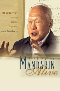 Keeping My Mandarin Alive Lee Kuan Yew's Language Learning Experience (Mandingo and English Edition)
