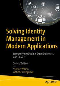 Solving Identity Management in Modern Applications Demystifying OAuth 2, OpenID Connect, and SAML 2