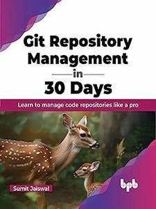 Git Repository Management in 30 Days Learn to manage code repositories like a pro (English Edition)