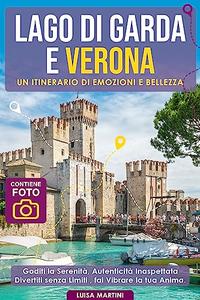 Lago di Garda e Verona un itinerario di emozioni e bellezza