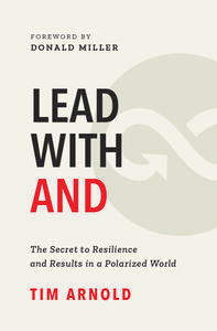 Lead with AND The Secret to Resilience and Results in a Polarized World