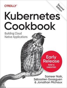 Kubernetes Cookbook, 2nd Edition (Third Early Release)
